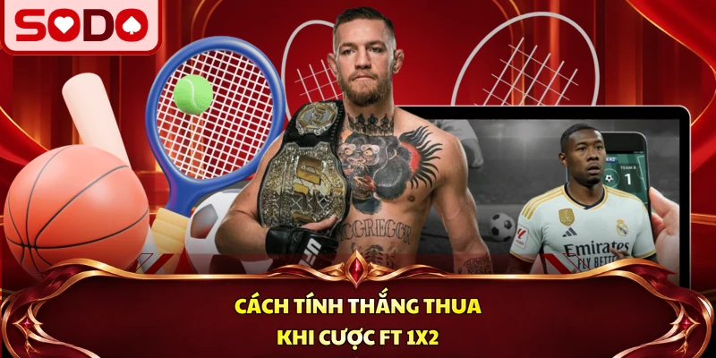 Cách tính thắng thua khi cược FT 1x2