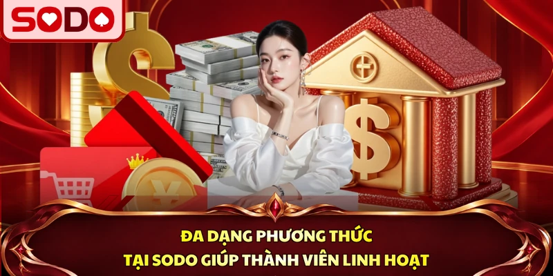 Đa dạng phương thức tại SODO giúp thành viên linh hoạt