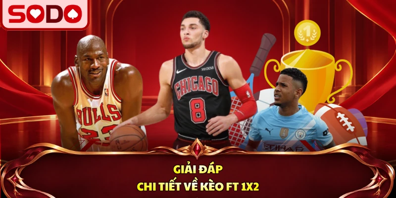 Giải đáp chi tiết về kèo FT 1x2