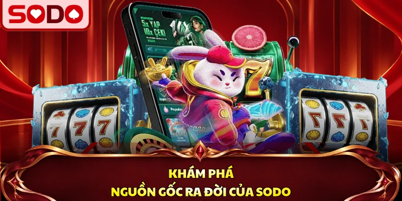 Khám phá nguồn gốc ra đời của SODO