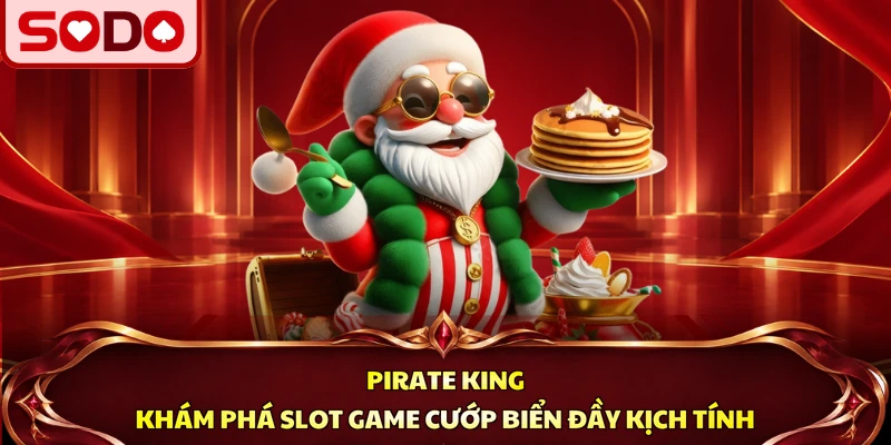 Pirate King - Khám Phá Slot Game Cướp Biển Đầy Kịch Tính