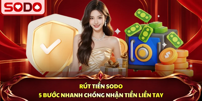 Rút Tiền SODO - 5 Bước Nhanh Chóng Nhận Tiền Liền Tay