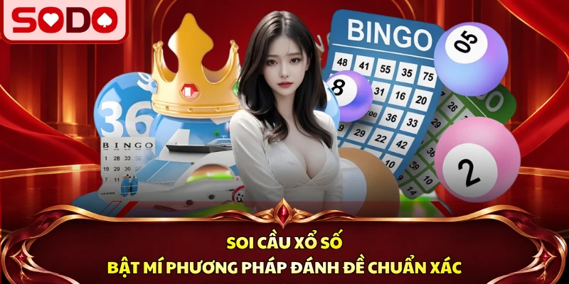 Soi Cầu Xổ Số - Bật Mí Phương Pháp Đánh Đề Chuẩn Xác