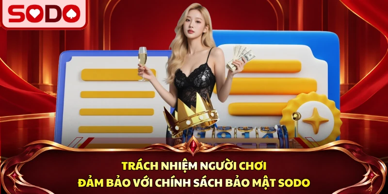 Trách nhiệm người chơi đảm bảo với chính sách bảo mật SODO